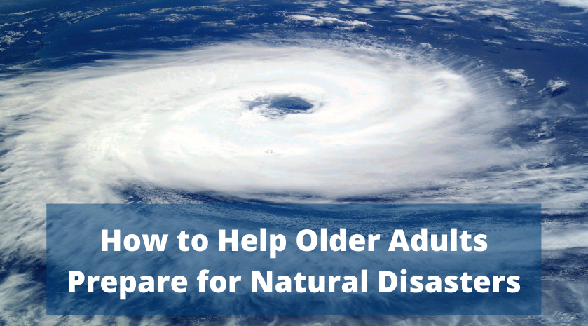 How to Help Older Adults Prepare for Natural Disasters