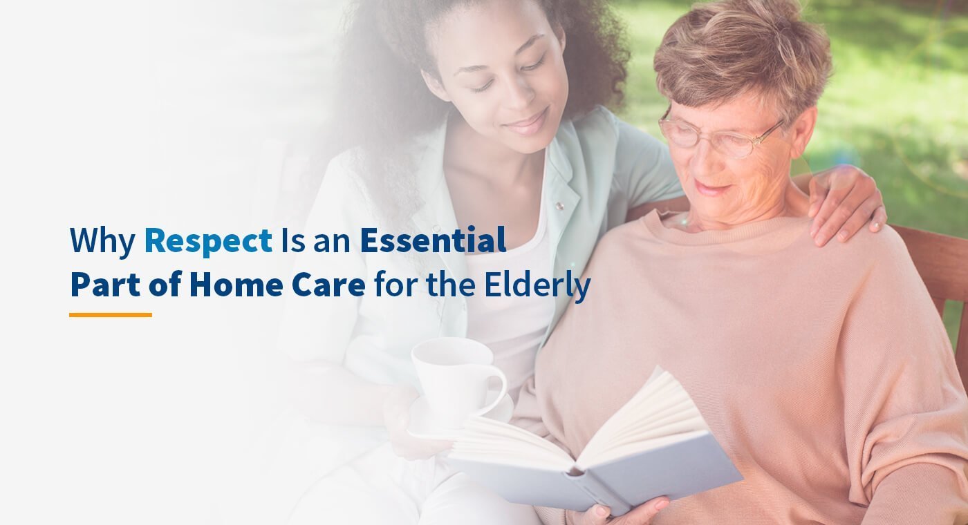 Why Respect Is an Essential Part of Home Care for the Elderly