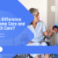 What is the Difference Between Home Care and Home Health Care